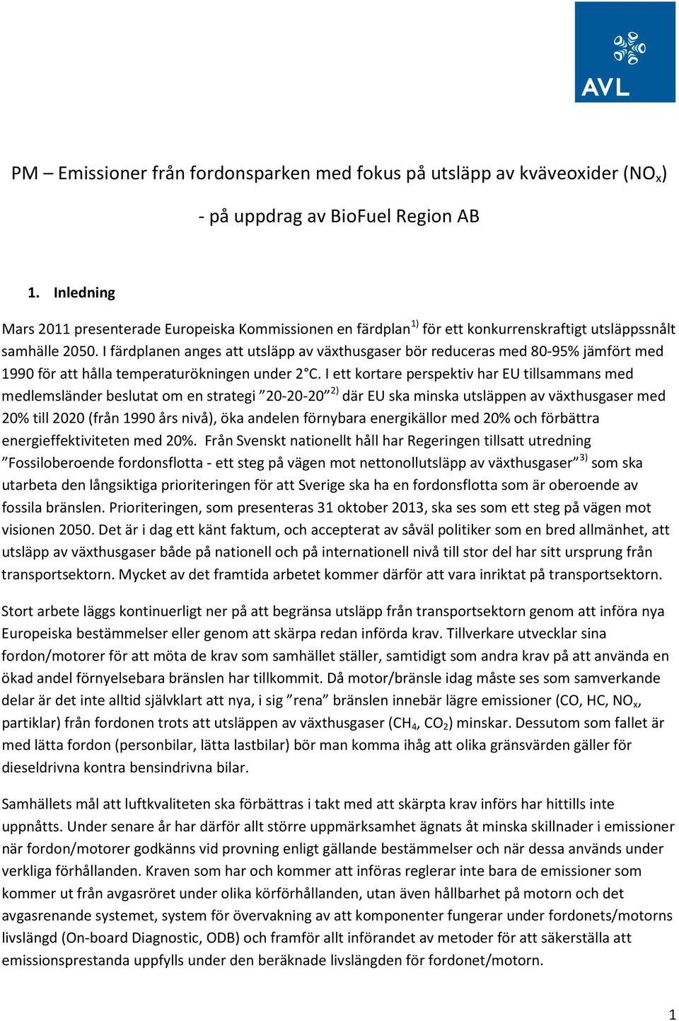 I färdplanen anges att utsläpp av växthusgaser bör reduceras med 80-95% jämfört med 1990 för att hålla temperaturökningen under 2 C.