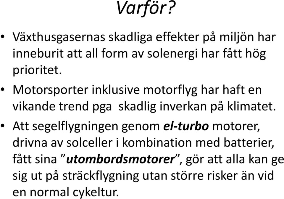 prioritet. Motorsporter inklusive motorflyg har haft en vikandetrend pga skadliginverkanpåklimatet.