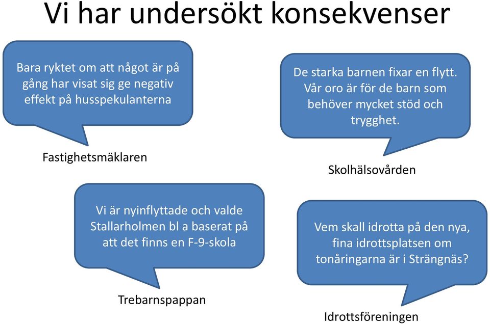 Vår oro är för de barn som behöver mycket stöd och trygghet.