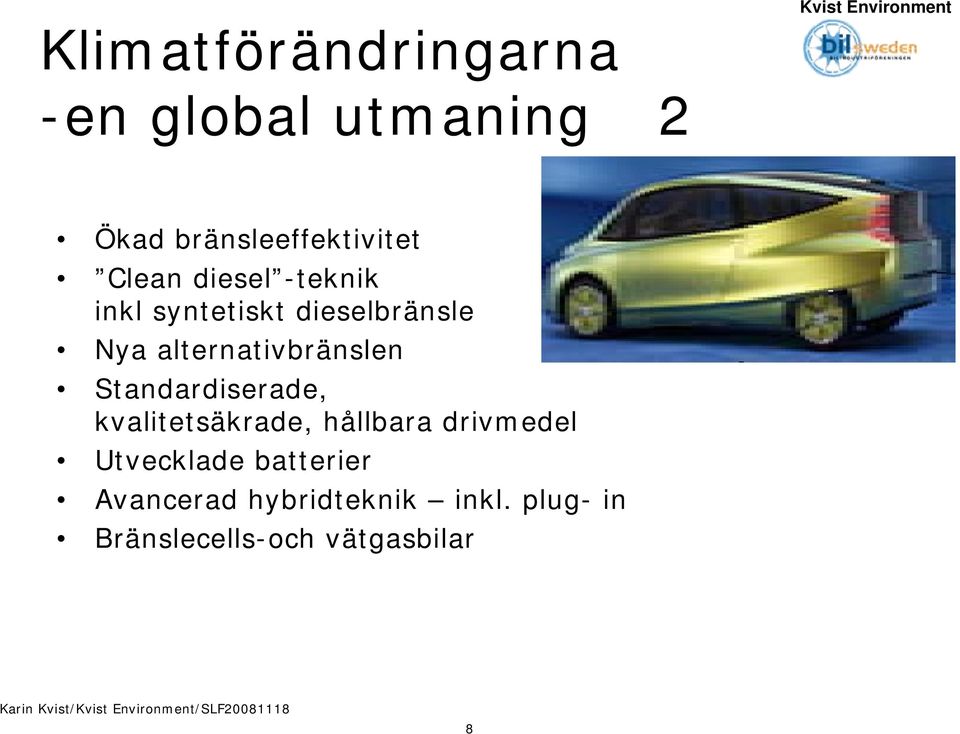 alternativbränslen Standardiserade, kvalitetsäkrade, hållbara