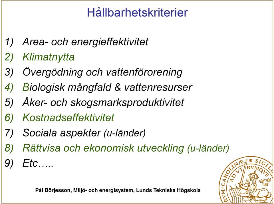 5) Åker- och skogsmarksproduktivitet 6) Kostnadseffektivitet 7) Sociala