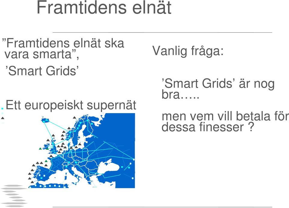 supernät Vanlig fråga: Smart Grids är nog