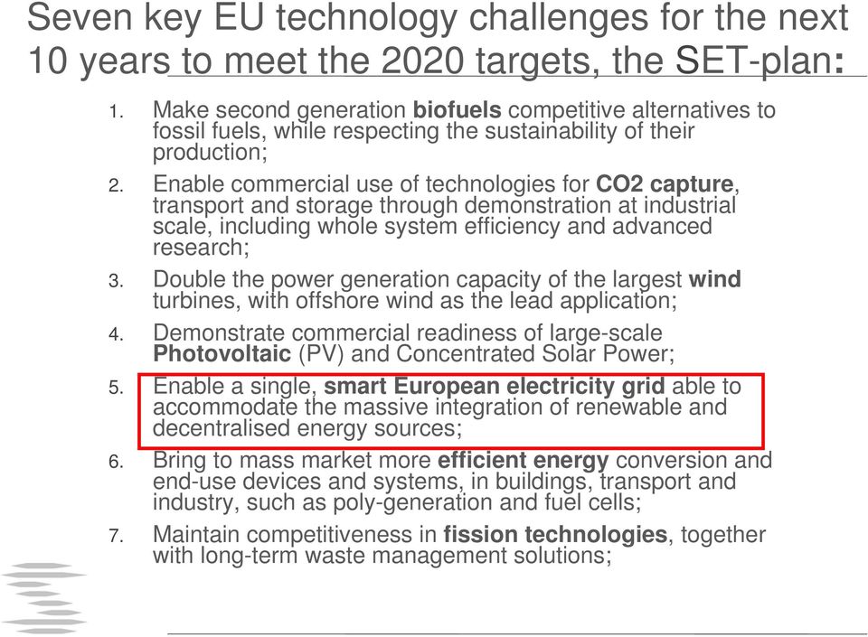 Enable commercial use of technologies for CO2 capture, transport and storage through demonstration at industrial scale, including whole system efficiency and advanced research; 3.