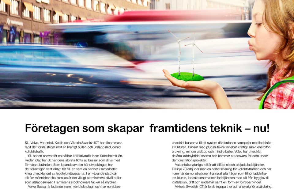 Som ledande av den här utvecklingen har det följaktligen varit viktigt för SL att vara en partner i samarbetet kring utvecklandet av laddhybridbussarna.