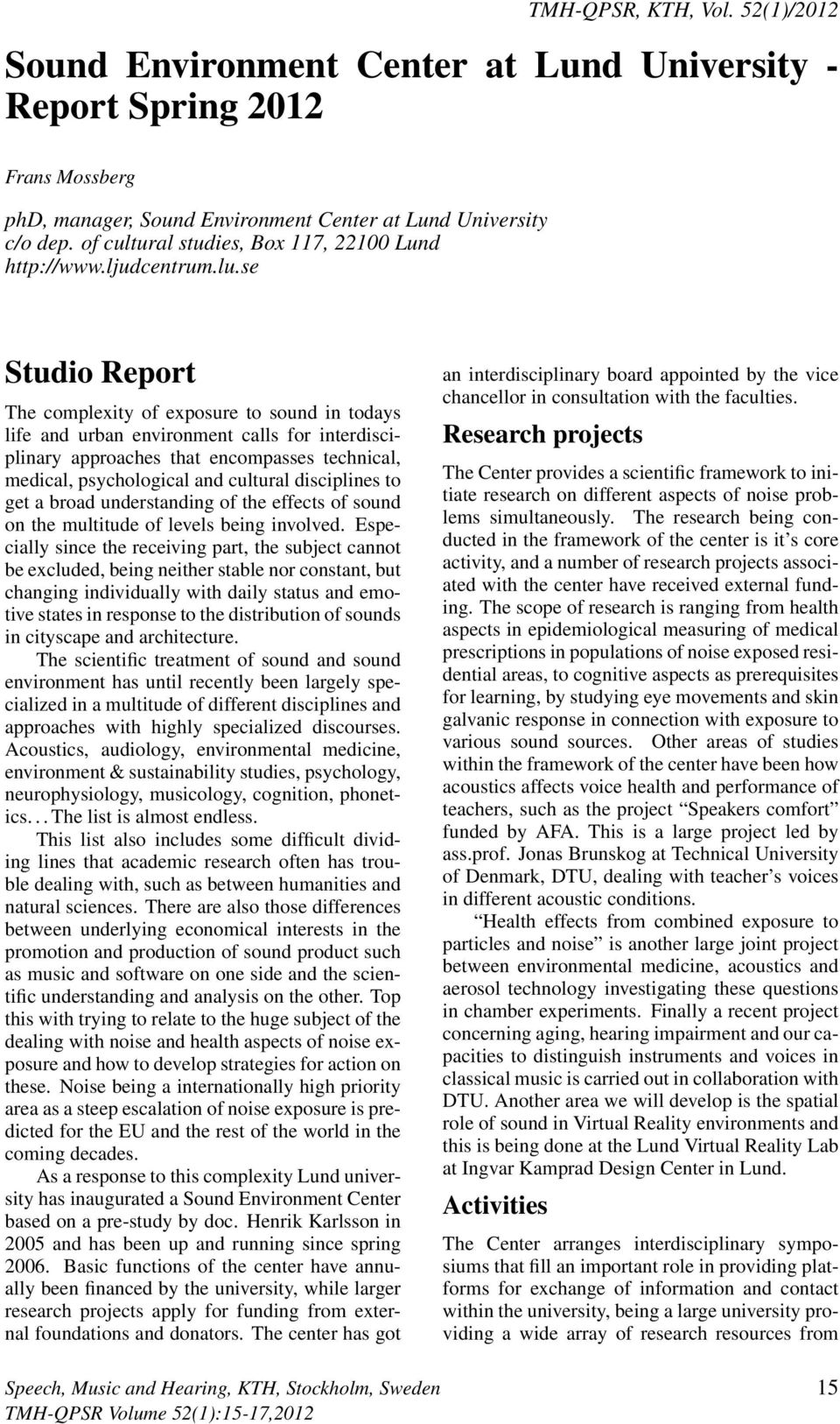 se Studio Report The complexity of exposure to sound in todays life and urban environment calls for interdisciplinary approaches that encompasses technical, medical, psychological and cultural