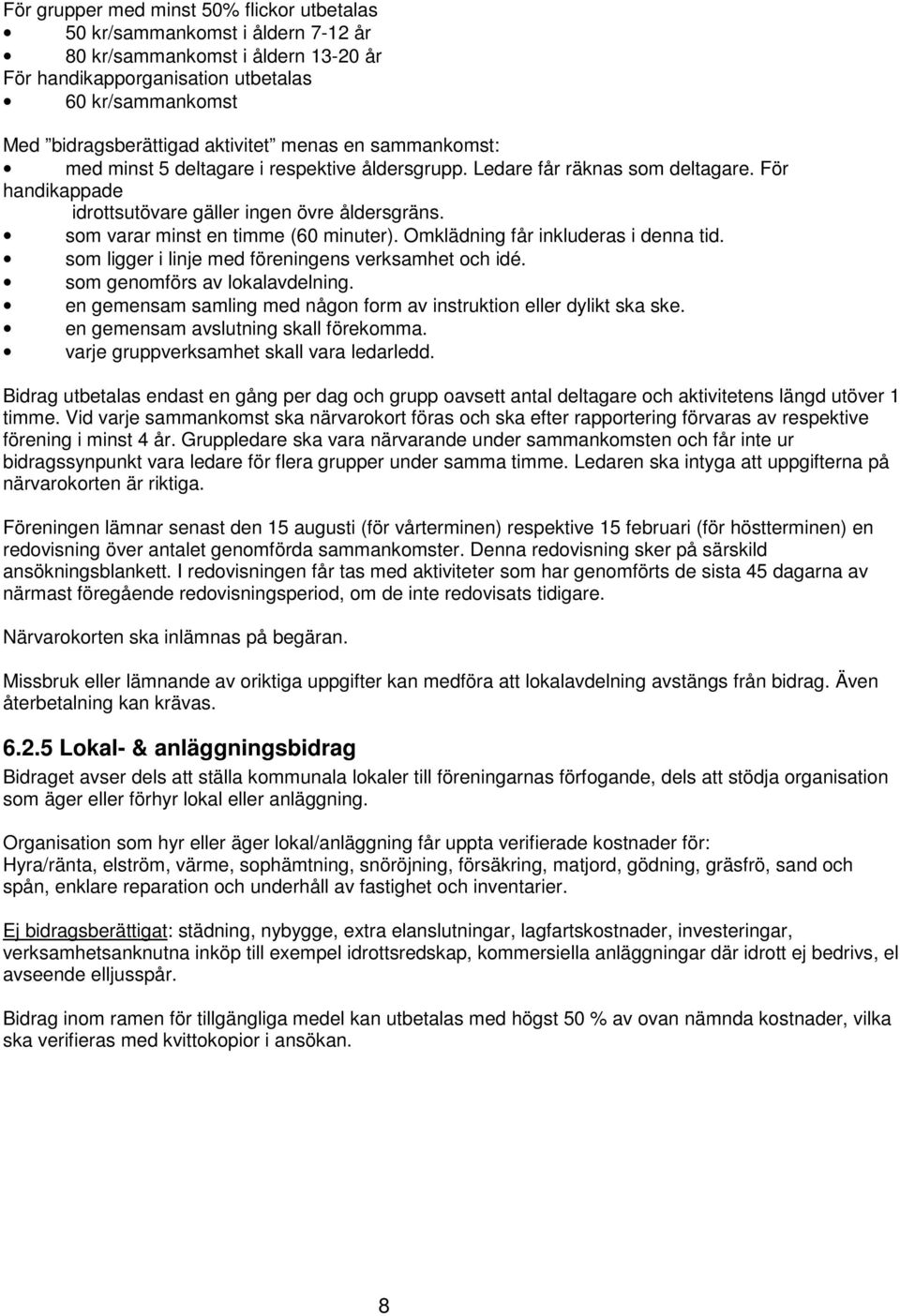 som varar minst en timme (60 minuter). Omklädning får inkluderas i denna tid. som ligger i linje med föreningens verksamhet och idé. som genomförs av lokalavdelning.