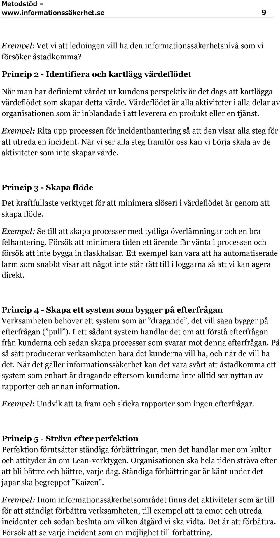 Värdeflödet är alla aktiviteter i alla delar av organisationen som är inblandade i att leverera en produkt eller en tjänst.