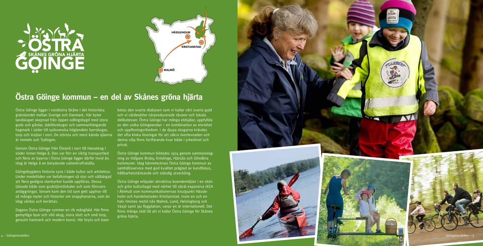 De största och mest kända sjöarna är Immeln och Tydingen. Genom Östra Göinge från Östanå i norr till Hanaskog i söder rinner Helge å.