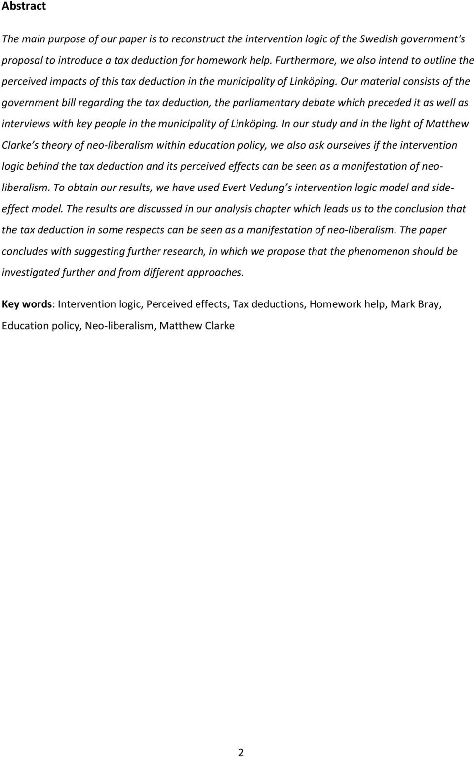 Our material consists of the government bill regarding the tax deduction, the parliamentary debate which preceded it as well as interviews with key people in the municipality of Linköping.