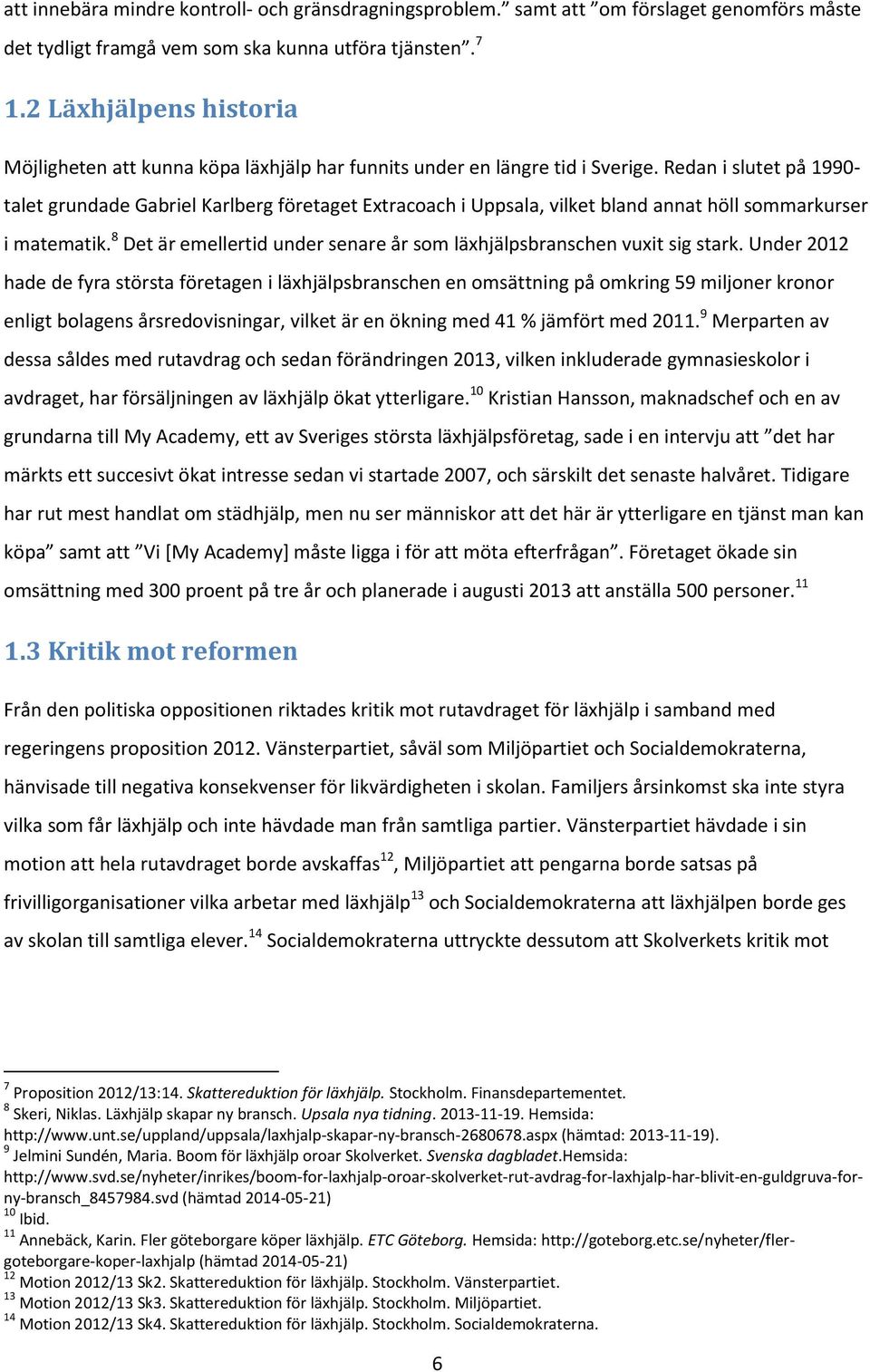 Redan i slutet på 1990- talet grundade Gabriel Karlberg företaget Extracoach i Uppsala, vilket bland annat höll sommarkurser i matematik.