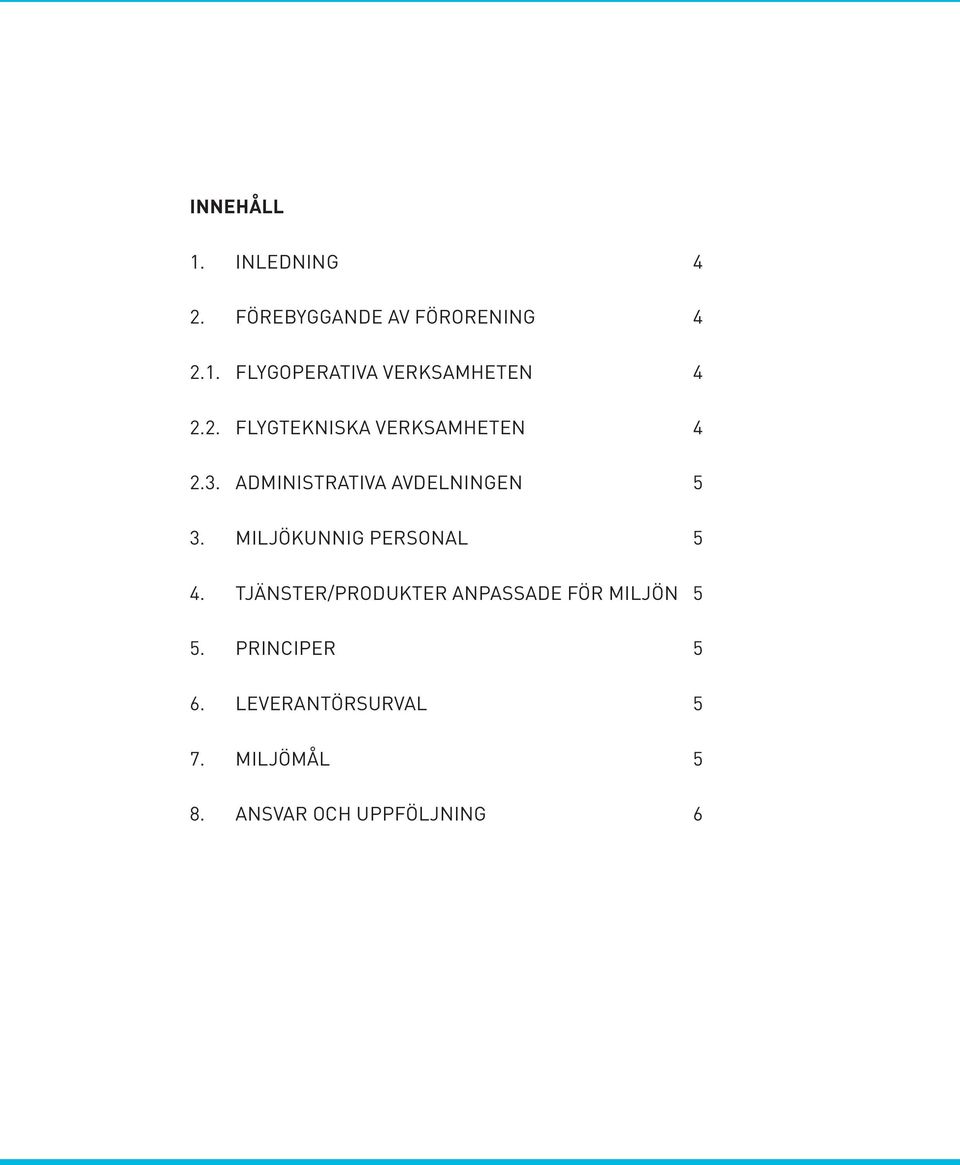 MILJÖKUNNIG PERSONAL 5 4. TJÄNSTER/PRODUKTER ANPASSADE FÖR MILJÖN 5 5.