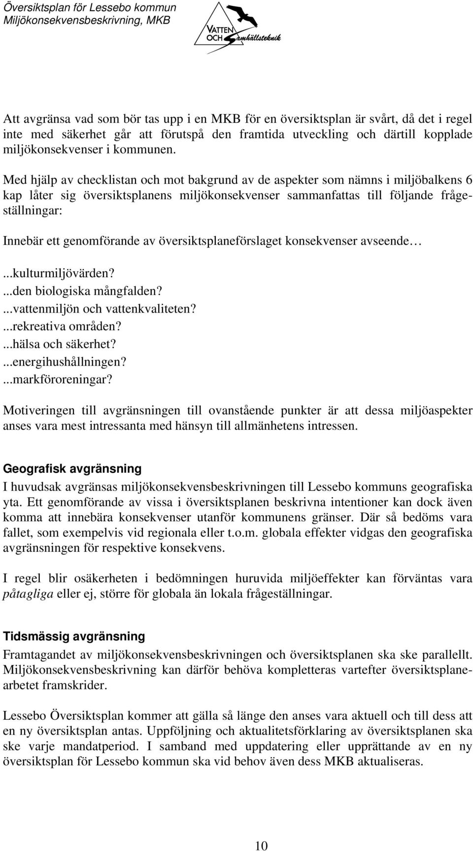 genomförande av översiktsplaneförslaget konsekvenser avseende...kulturmiljövärden?...den biologiska mångfalden?...vattenmiljön och vattenkvaliteten?...rekreativa områden?...hälsa och säkerhet?