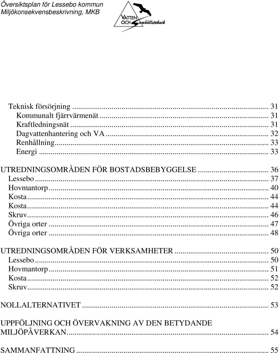 .. 46 Övriga orter... 47 Övriga orter... 48 UTREDNINGSOMRÅDEN FÖR VERKSAMHETER... 50 Lessebo... 50 Hovmantorp... 51 Kosta.