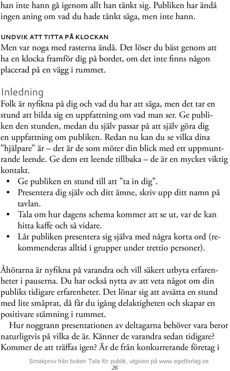 Inledning Folk är nyfikna på dig och vad du har att säga, men det tar en stund att bilda sig en uppfattning om vad man ser.