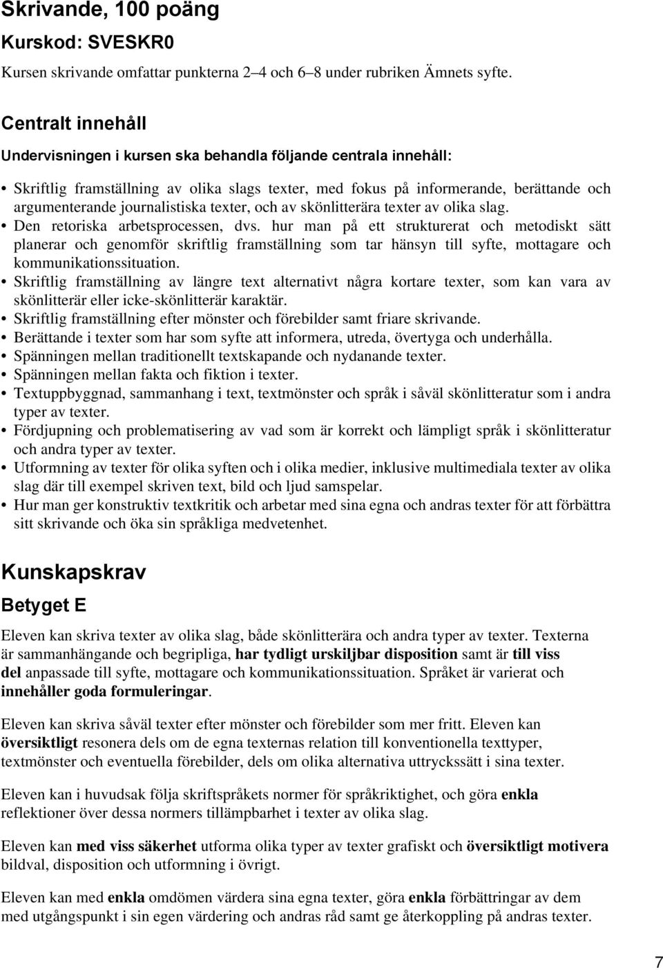 journalistiska texter, och av skönlitterära texter av olika slag. Den retoriska arbetsprocessen, dvs.