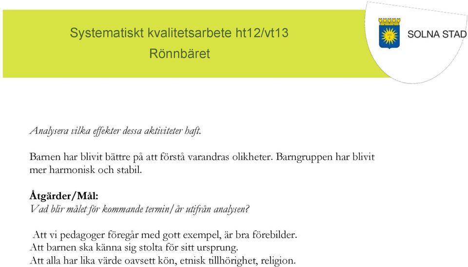 Att vi pedagoger föregår med gott exempel, är bra förebilder.
