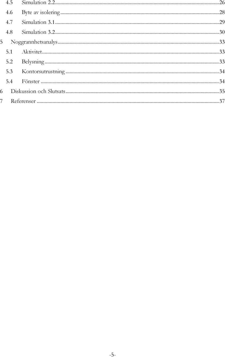 .. 33 5.1 Aktivitet... 33 5.2 Belysning... 33 5.3 Kontorsutrustning.