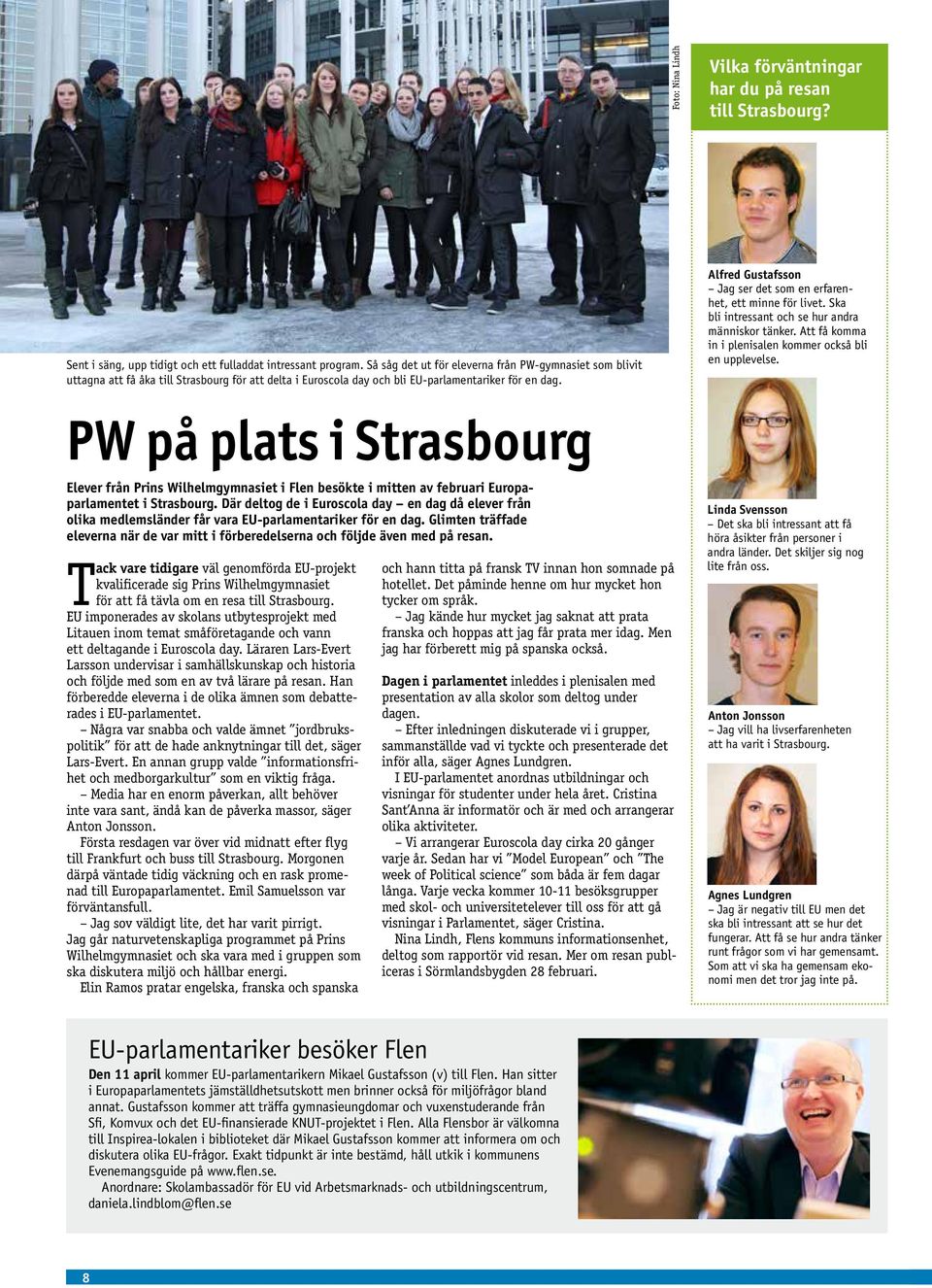 PW på plats i Strasbourg Elever från Prins Wilhelmgymnasiet i Flen besökte i mitten av februari Europaparlamentet i Strasbourg.