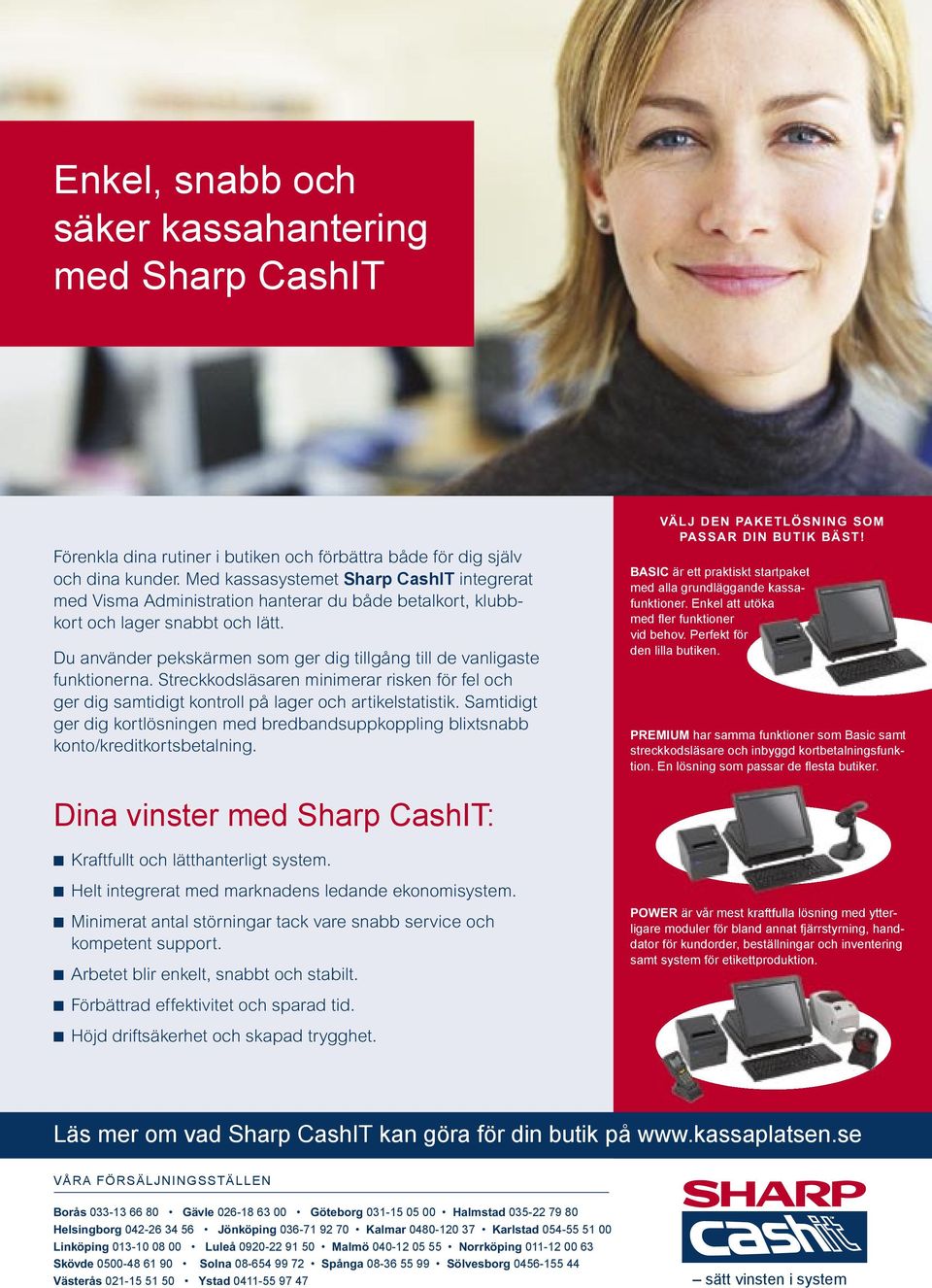 Dina vinster med Sharp CashIT: är vår mest kraftfulla lösning med ytterligare moduler för bland annat fjärrstyrning, handdator för kundorder, beställningar och inventering samt system för