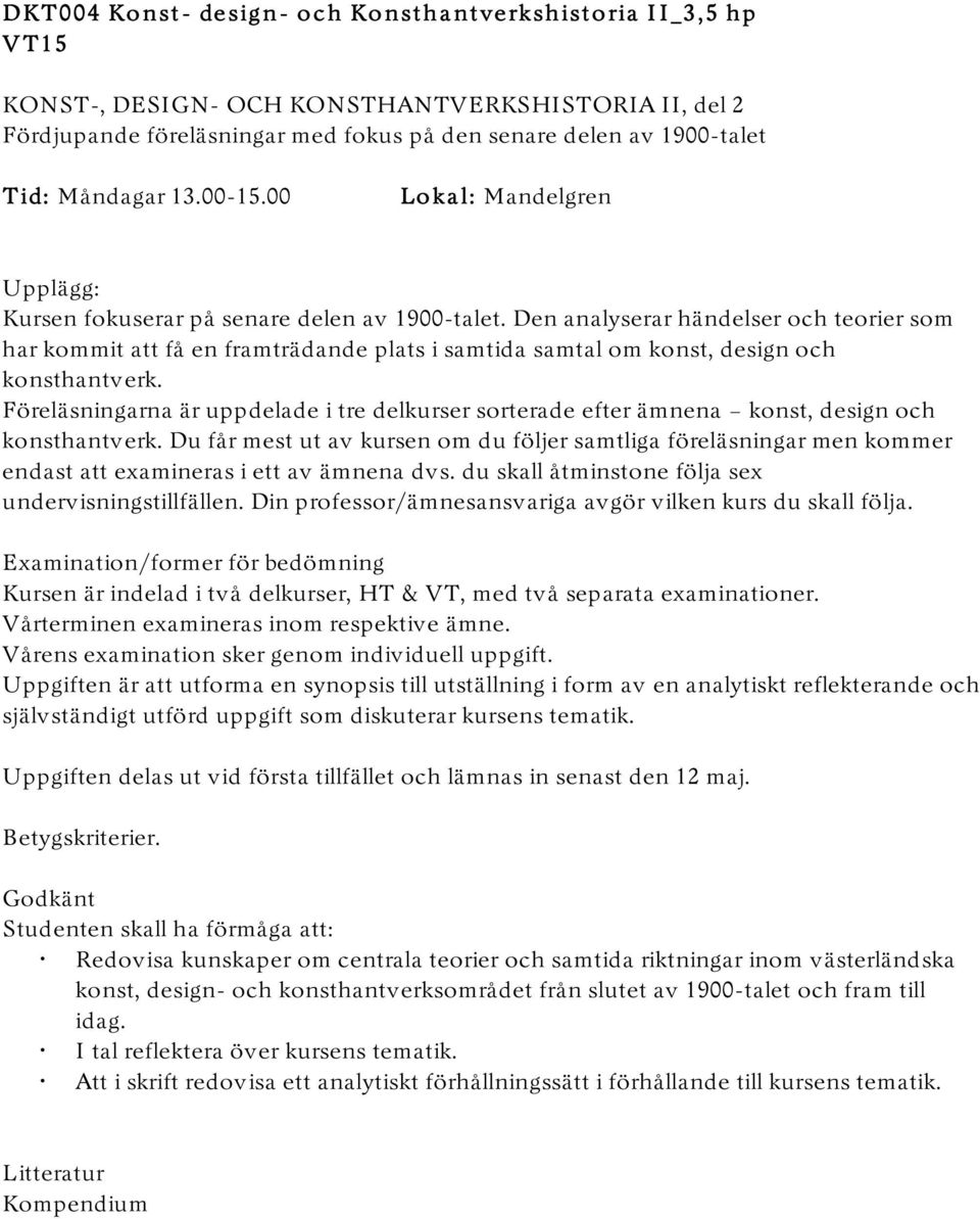 Den analyserar händelser och teorier som har kommit att få en framträdande plats i samtida samtal om konst, design och konsthantverk.