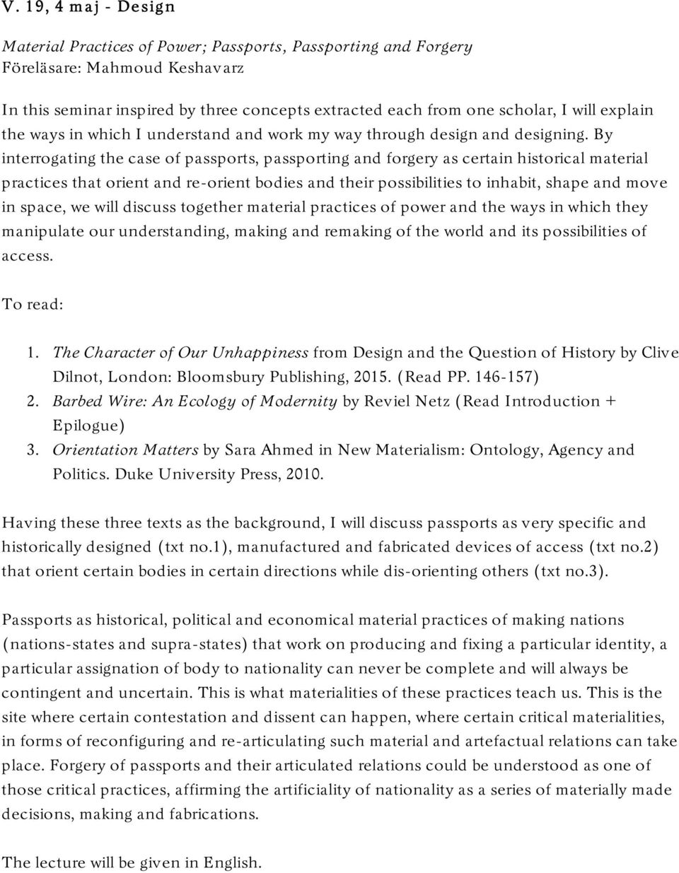 By interrogating the case of passports, passporting and forgery as certain historical material practices that orient and re-orient bodies and their possibilities to inhabit, shape and move in space,