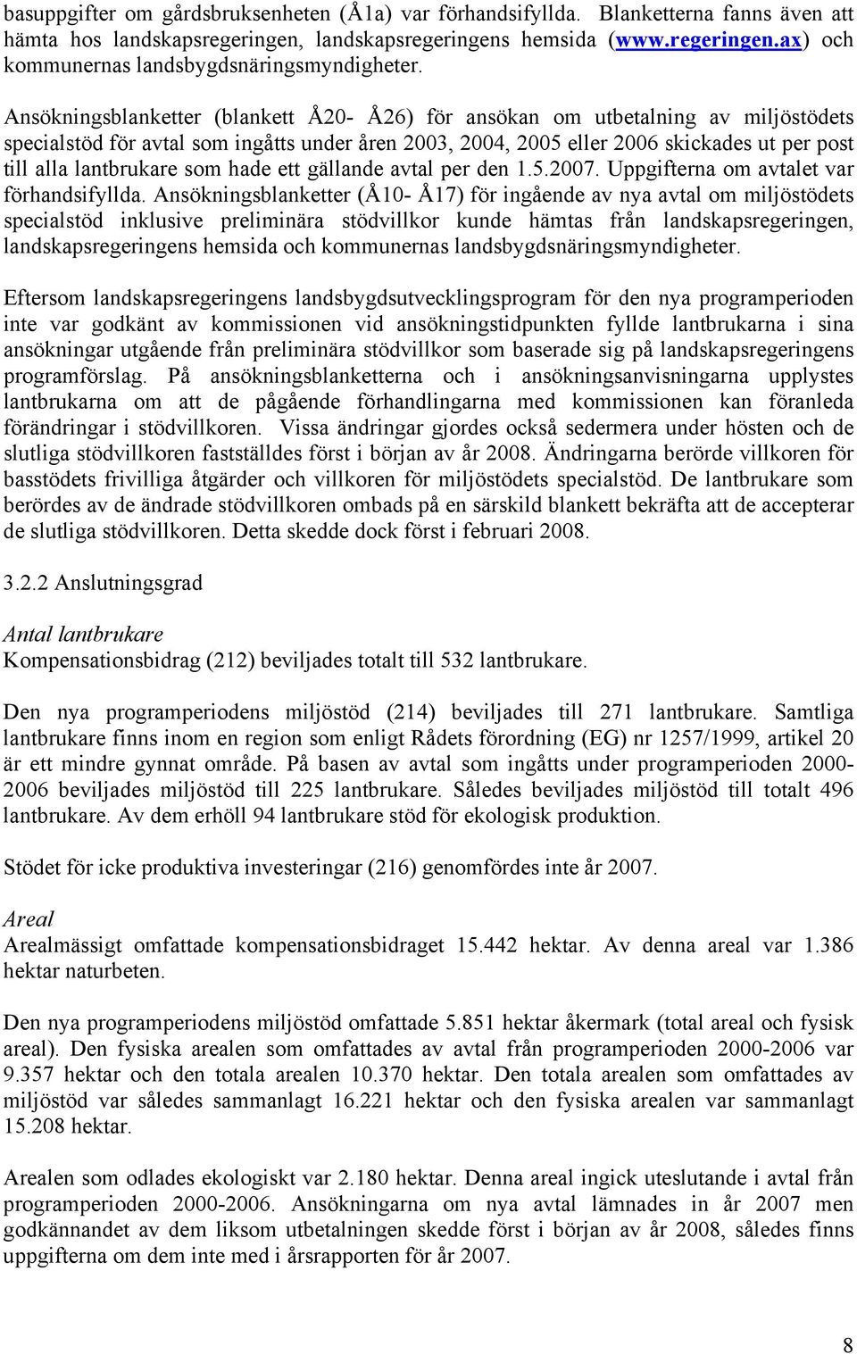 lantbrukare som hade ett gällande avtal per den 1.5.2007. Uppgifterna om avtalet var förhandsifyllda.