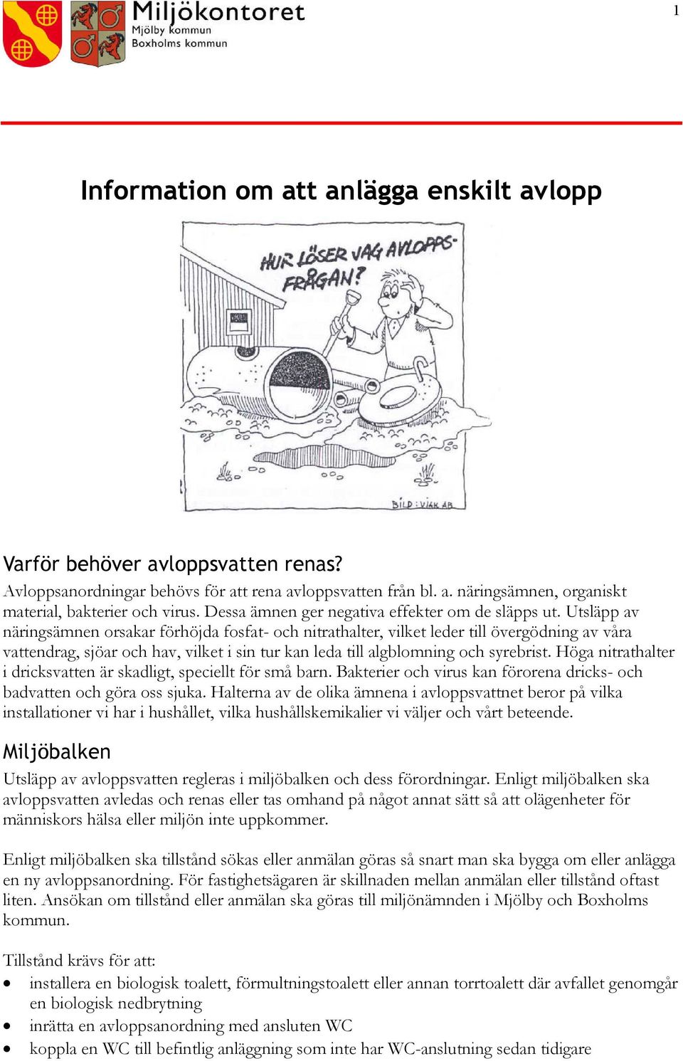 Utsläpp av näringsämnen orsakar förhöjda fosfat- och nitrathalter, vilket leder till övergödning av våra vattendrag, sjöar och hav, vilket i sin tur kan leda till algblomning och syrebrist.