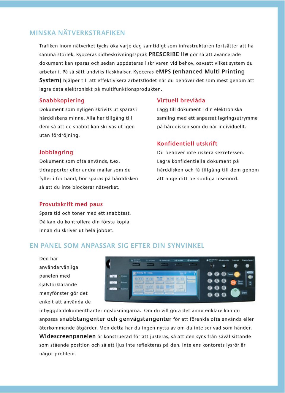 Kyoceras emps (enhanced Multi Printing System) hjälper till att effektivisera arbetsflödet när du behöver det som mest genom att lagra data elektroniskt på multifunktionsprodukten.