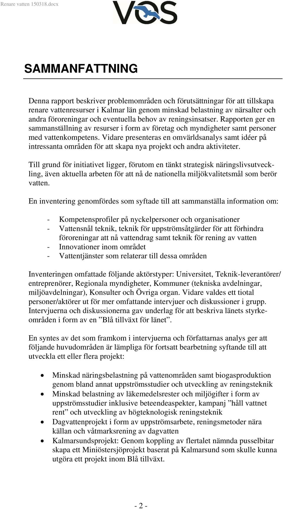 Vidare presenteras en omvärldsanalys samt idéer på intressanta områden för att skapa nya projekt och andra aktiviteter.