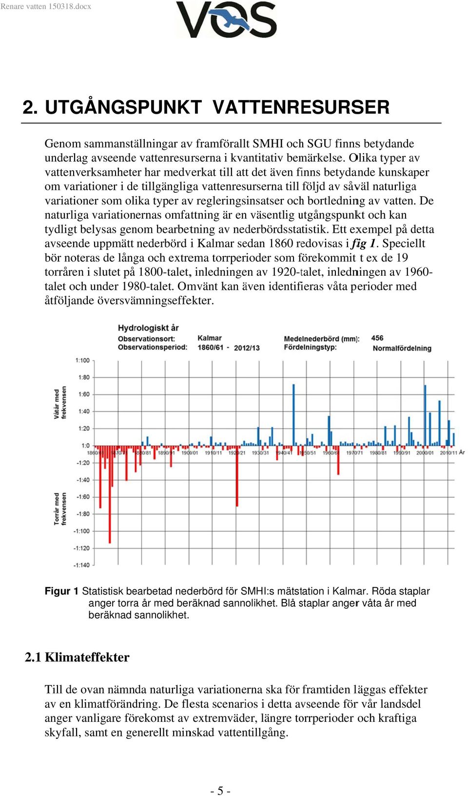 typer avv regleringsinsatser ochh bortledning av vatten. De naturliga variationernas omfattning är en väsentlig utgångspunku kt och kan tydligt belysas genom bearbetning av nederbördsstatistik.