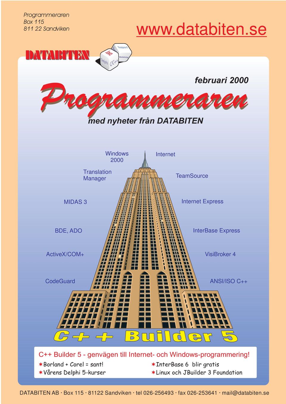 MIDAS 3 Internet Express BDE, ADO InterBase Express ActiveX/COM+ VisiBroker 4 CodeGuard ANSI/ISO C++ C++ Builder 5 -