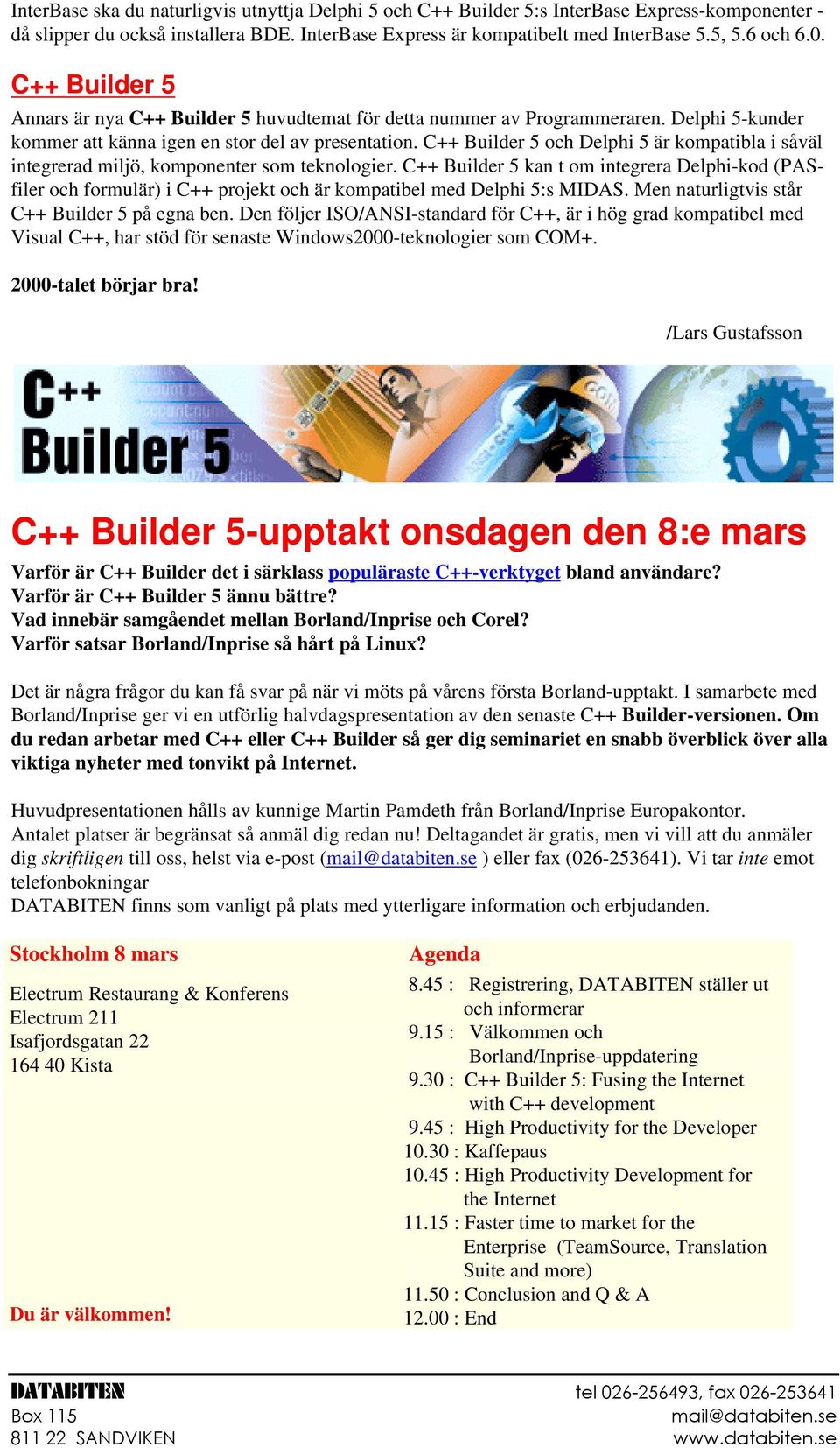 C++ Builder 5 och Delphi 5 är kompatibla i såväl integrerad miljö, komponenter som teknologier.