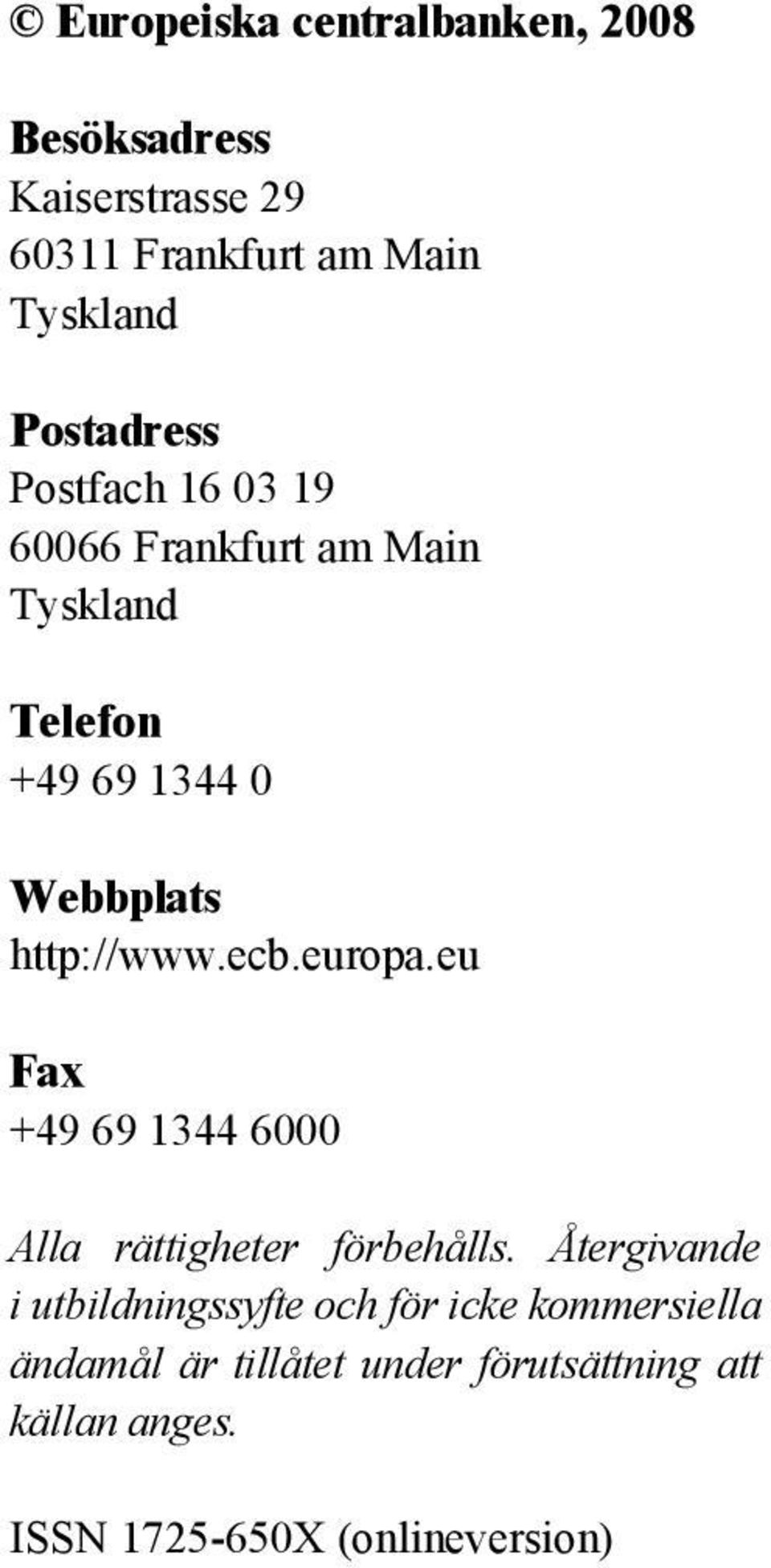 http://www.ecb.europa.eu Fax +49 69 1344 6000 Alla rättigheter förbehålls.