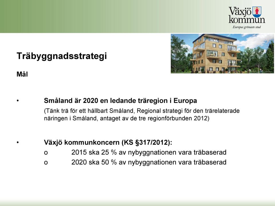 antaget av de tre regionförbunden 2012) Växjö kommunkoncern (KS 317/2012): o 2015