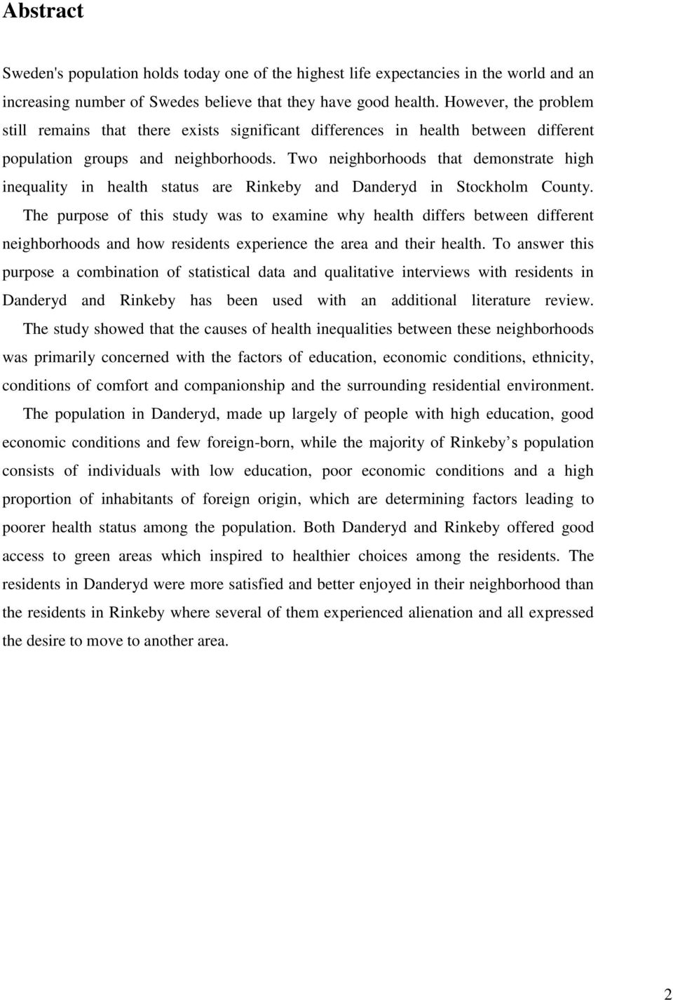 Two neighborhoods that demonstrate high inequality in health status are Rinkeby and Danderyd in Stockholm County.