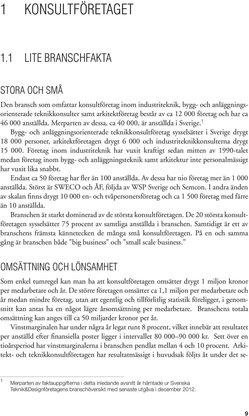 har ca 46 000 anställda. Merparten av dessa, ca 40 000, är anställda i Sverige.