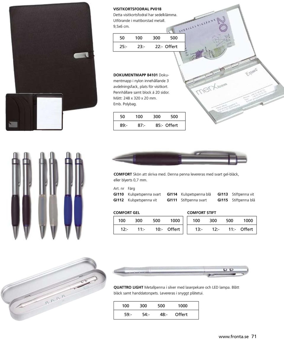 Polybag. 50 100 300 500 89:- 87:- 85:- Offert COMFORT Skön att skriva med. Denna penna levereras med svart gel-bläck, eller blyerts 0,7 mm. Art.