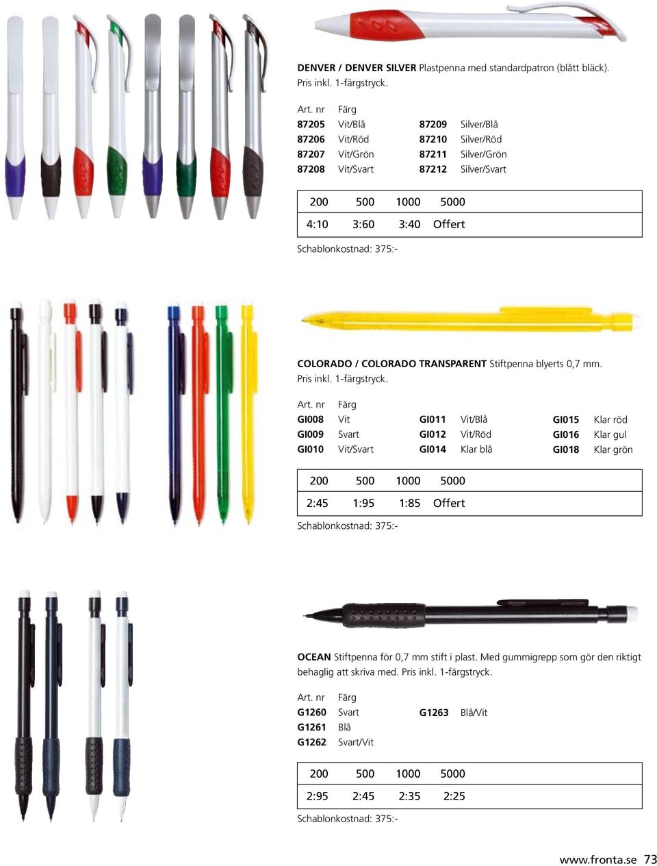 375:- COLORADO / COLORADO TRANSPARENT Stiftpenna blyerts 0,7 mm. Pris inkl. 1-färgstryck. Art.