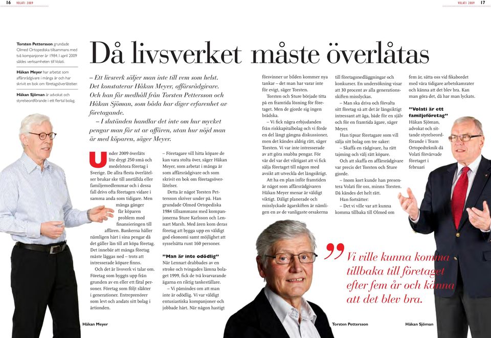 Håkan Sjöman är advokat och styrelseordförande i ett flertal bolag. Ett livsverk säljer man inte till vem som helst. Det konstaterar Håkan Meyer, affärsrådgivare.