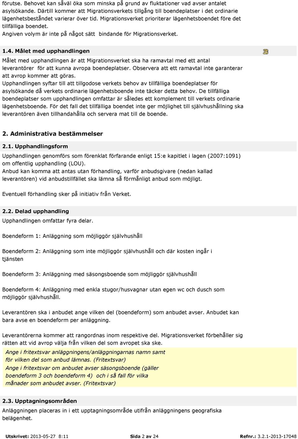 Angiven volym är inte på något sätt bindande för Migrationsverket. 1.4.