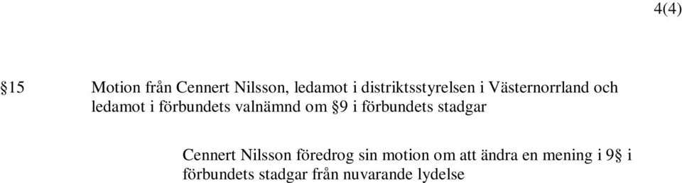 vara ordinarie., till följande lydelse Beslut som fattas på förbundsstämman skall gälla med omedelbar verkan.