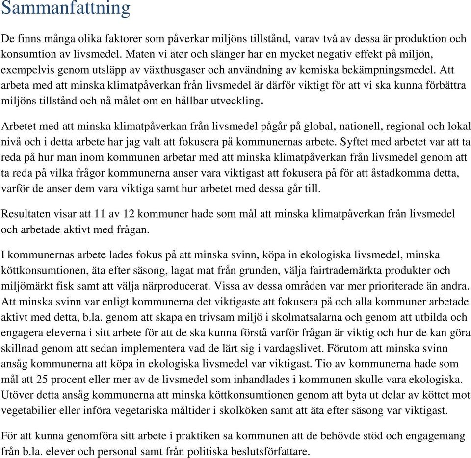 Att arbeta med att minska klimatpåverkan från livsmedel är därför viktigt för att vi ska kunna förbättra miljöns tillstånd och nå målet om en hållbar utveckling.