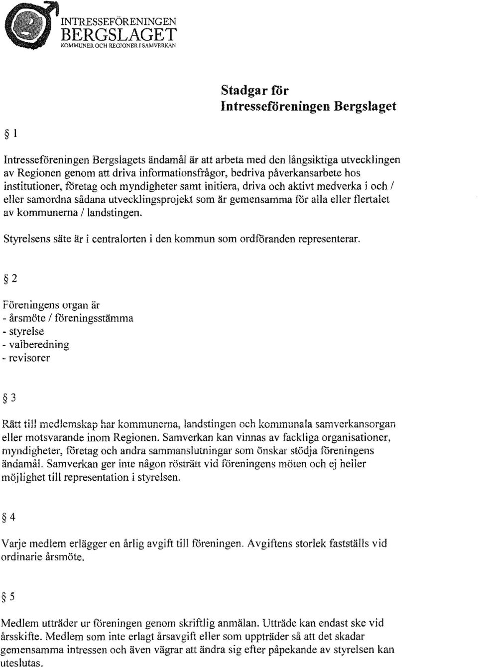 hos institutioner, f6retag och myndigheter samt initiera, driva och aktivt medverka i och eer samordna sådana utveckingsprojekt som är gemensamma för aa eer fertaet av kommunerna andstingen.