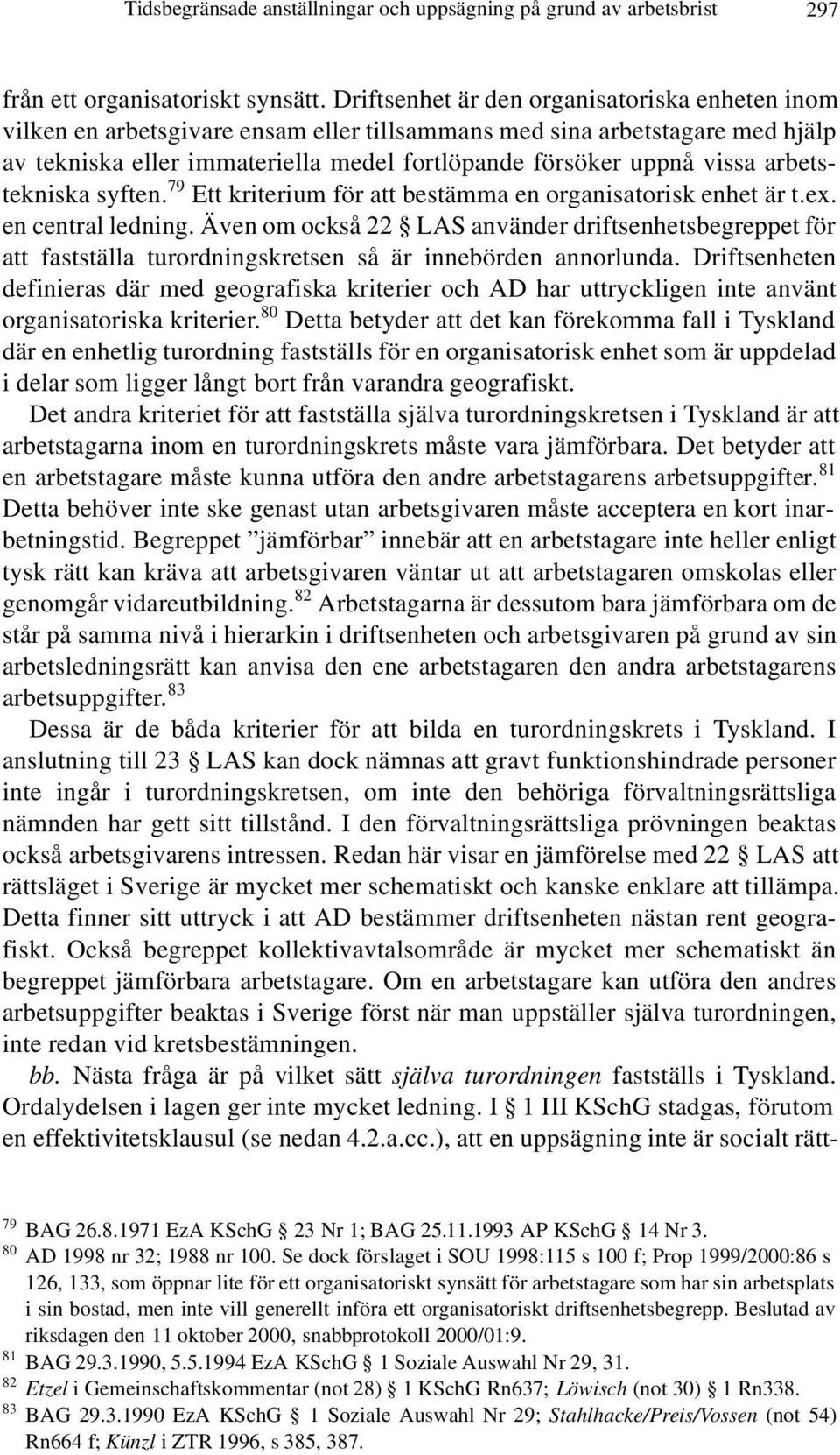 arbetstekniska syften. 79 Ett kriterium för att bestämma en organisatorisk enhet är t.ex. en central ledning.