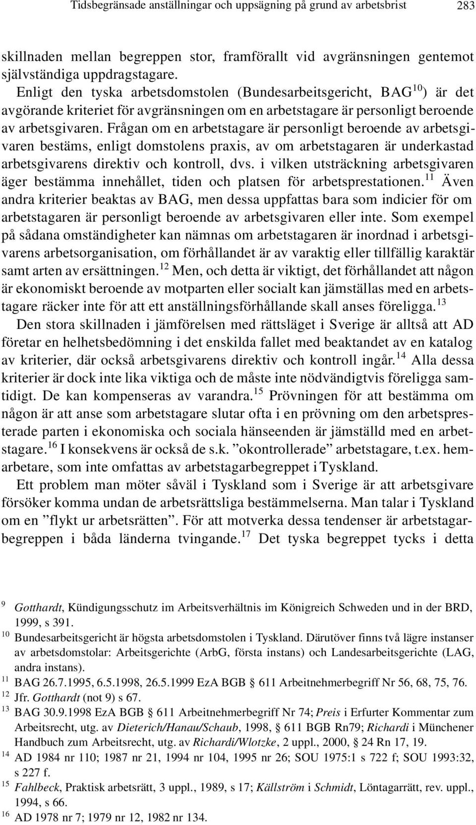 Frågan om en arbetstagare är personligt beroende av arbetsgivaren bestäms, enligt domstolens praxis, av om arbetstagaren är underkastad arbetsgivarens direktiv och kontroll, dvs.