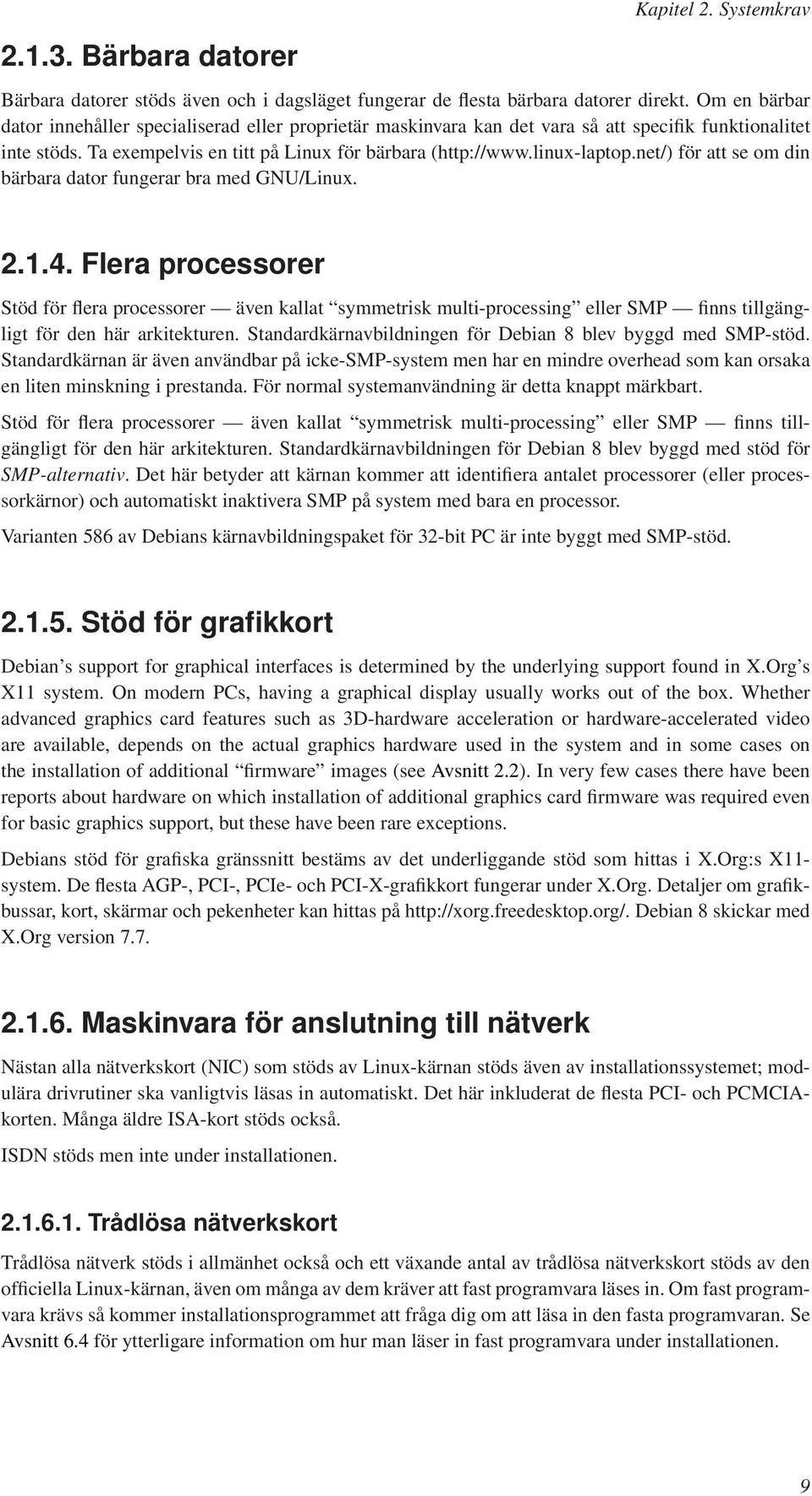 net/) för att se om din bärbara dator fungerar bra med GNU/Linux. 2.1.4.