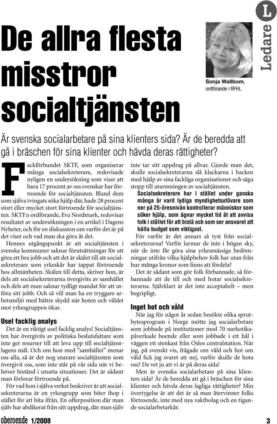 Fackförbundet SKTF, som organiserar många socialsekreterare, redovisade nyligen en undersökning som visar att bara 17 procent av oss svenskar har förtroende för socialtjänsten.