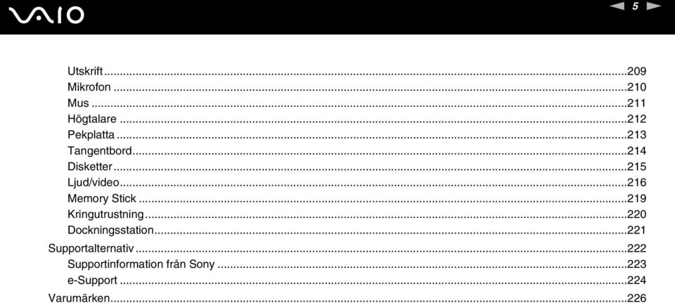 ..219 Kringutrustning...220 Dockningsstation...221 Supportalternativ.
