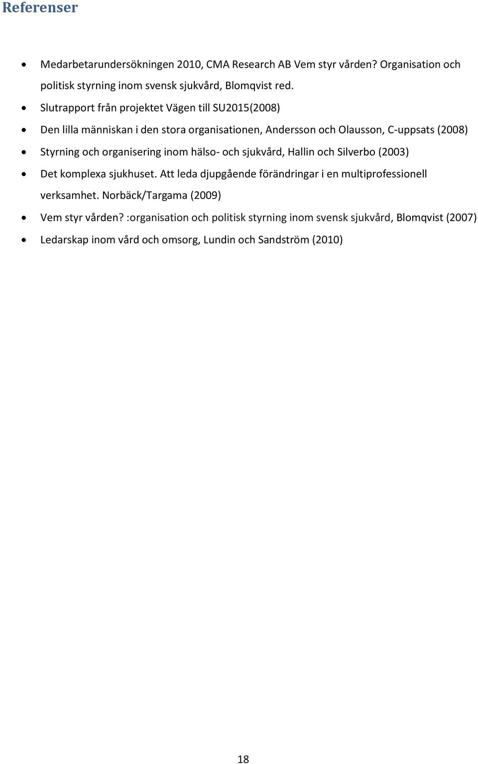 organisering inom hälso- och sjukvård, Hallin och Silverbo (2003) Det komplexa sjukhuset. Att leda djupgående förändringar i en multiprofessionell verksamhet.