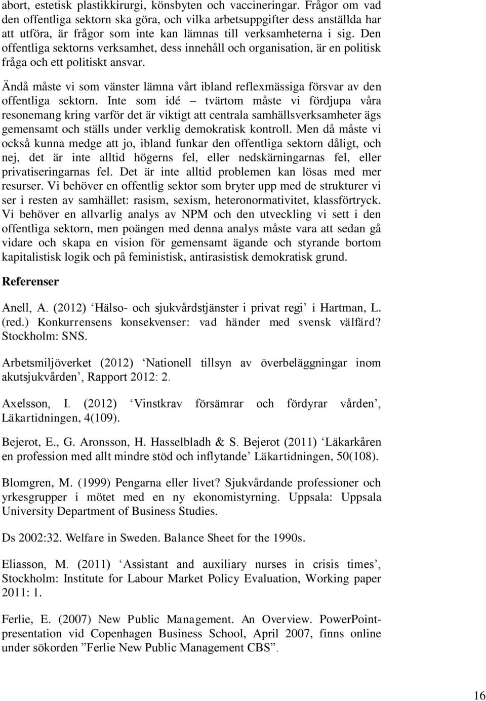 Den offentliga sektorns verksamhet, dess innehåll och organisation, är en politisk fråga och ett politiskt ansvar.